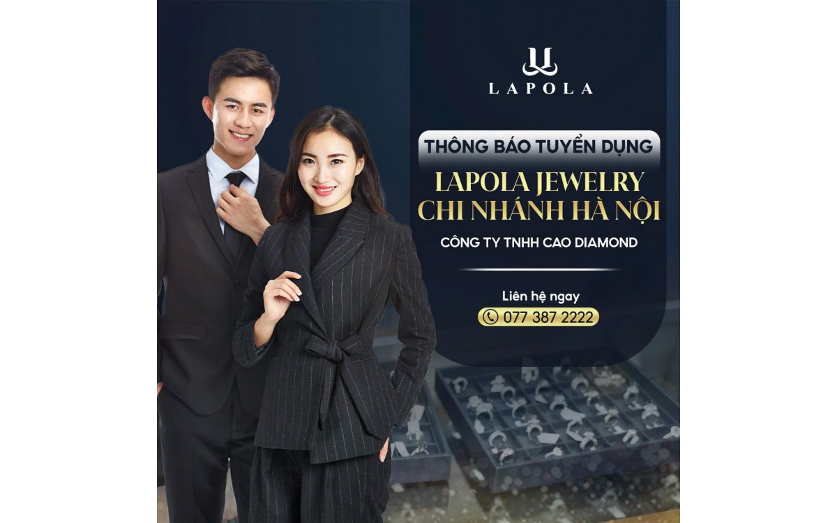 LAPOLA JEWELRY HÀ NỘI TUYỂN DỤNG - CƠ HỘI PHÁT TRIỂN TRONG NGÀNH TRANG SỨC CAO CẤP