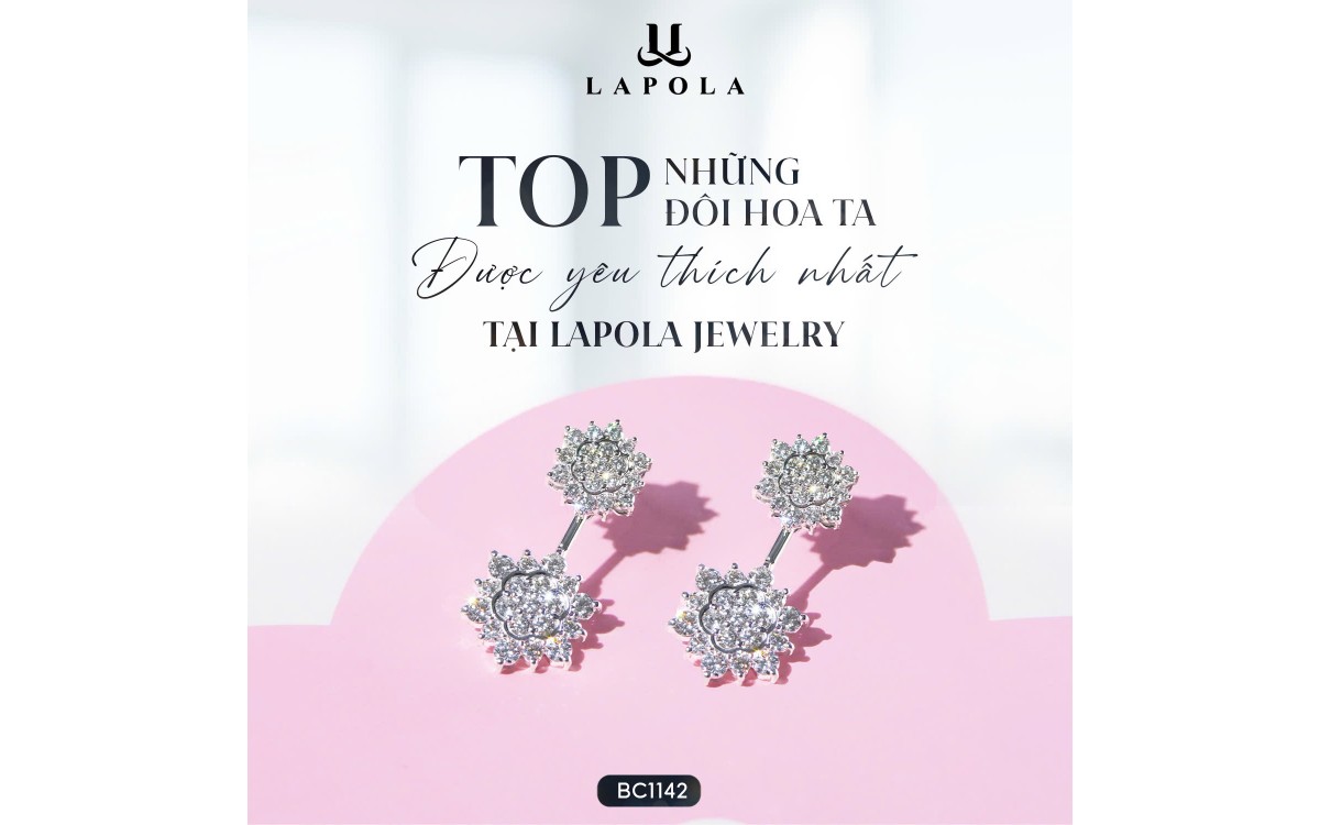 TOP NHỮNG ĐÔI HOA TAI KIM CƯƠNG ĐƯỢC YÊU THÍCH NHẤT TẠI LAPOLA JEWELRY HÀ NỘI, GỢI Ý HOÀN HẢO CHO MỌI OUTFIT CỦA NÀNG