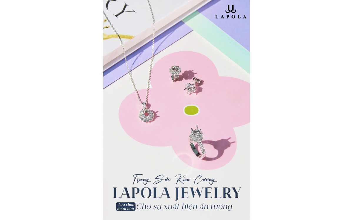 LAPOLA JEWELRY &ndash; THẾ GIỚI KIM CƯƠNG H&Agrave; NỘI, NƠI MANG ĐẾN NHỮNG TRANG SỨC, ĐIỂM NHẤN HO&Agrave;N HẢO CHO SỰ XUẤT HIỆN ĐẶC BIỆT CỦA N&Agrave;NG