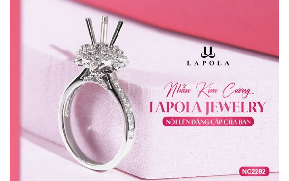 NHẪN KIM CƯƠNG LAPOLA JEWELRY HÀ NỘI - MỘT CÁCH KHÉO LÉO NÓI LÊN ĐẲNG CẤP CỦA BẠN 