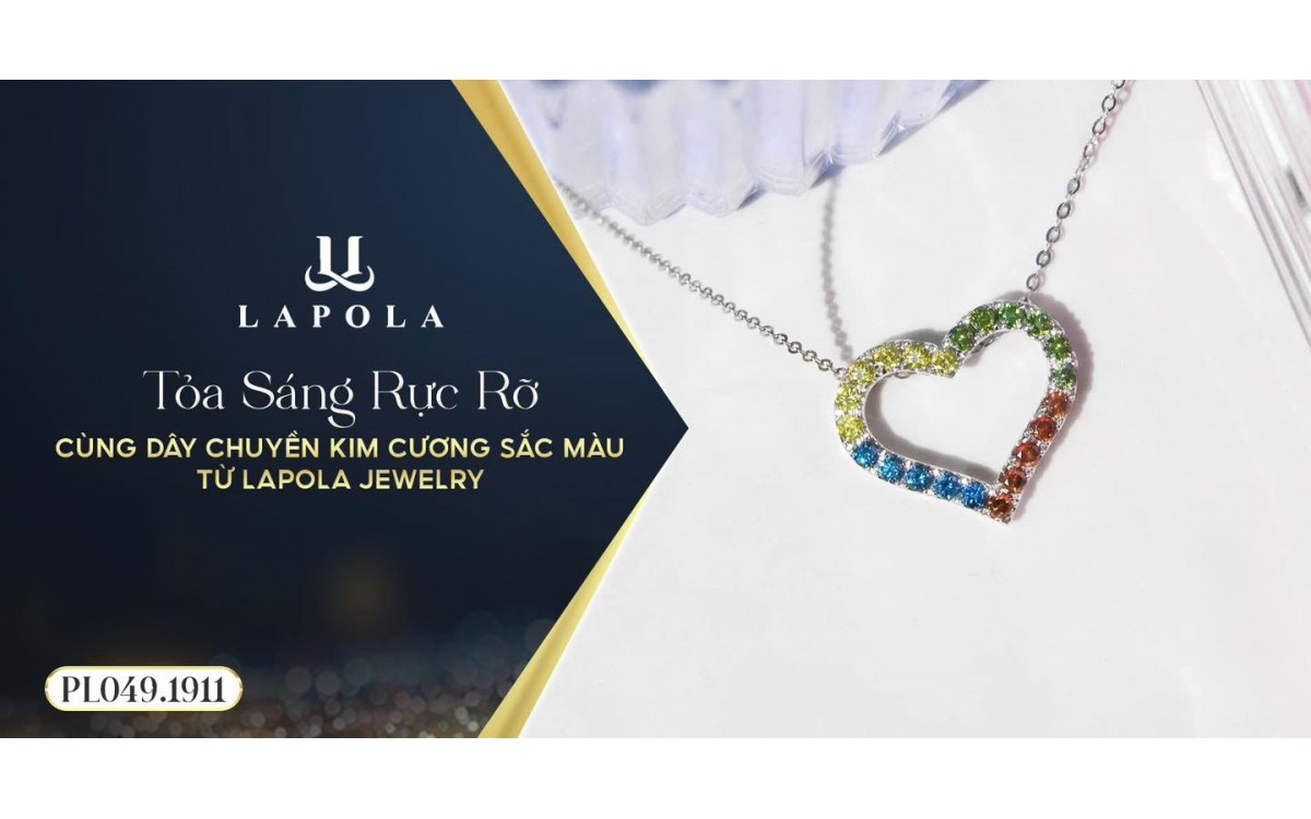 TỎA SÁNG RỰC RỠ CÙNG DÂY CHUYỀN KIM CƯƠNG SẮC MÀU TỪ LAPOLA JEWELRY